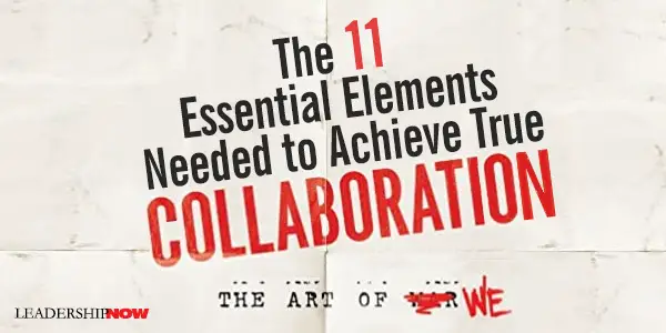 The 11 Essential Elements Needed to Achieve True Collaboration
