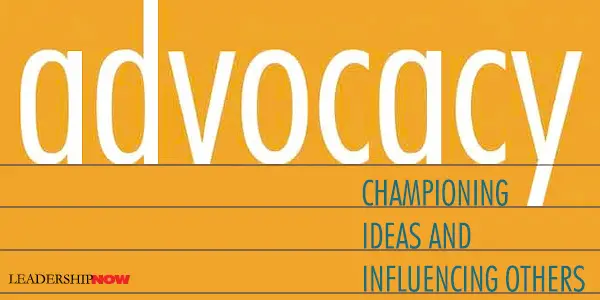Strengt fungere Identitet Advocacy: How to Champion Ideas and Influence Others | The Leading Blog: A  Leadership Blog