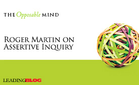 Roger Martin on Assertive Inquiry