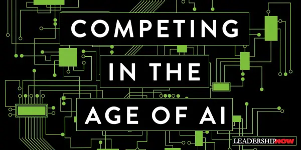 Competing in the Age of AI | Leading Blog: A Leadership Blog