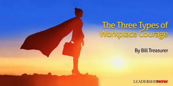 The Three Types Of Workplace Courage Leading Blog A Leadership Blog