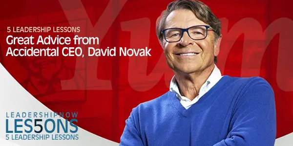 5 Leadership Lessons: Great Advice from Accidental CEO, David Novak