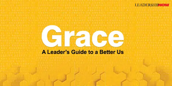 Grace A Leader S Guide To A Better Us Leading Blog A Leadership Blog