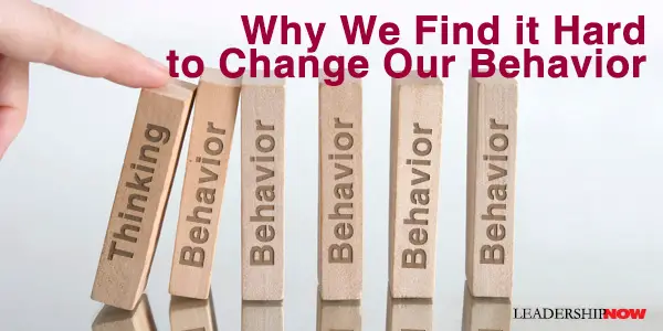 Why We Find it Hard to Change Our Behavior