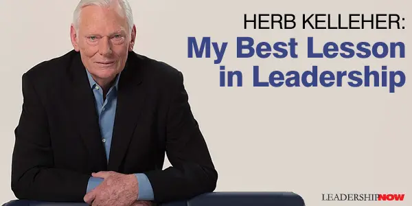 Herb Kelleher: My Best Lesson in Leadership