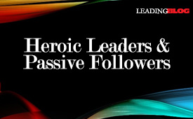Heroic Leaders Passive Followers