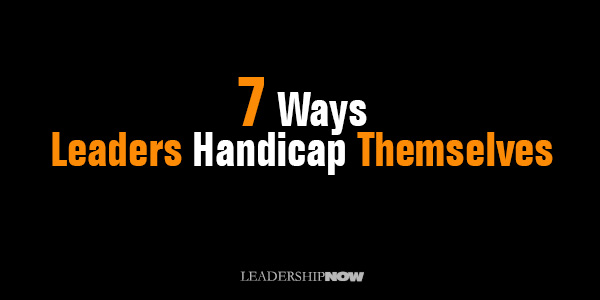 7 Ways Leaders Handicap Themselves