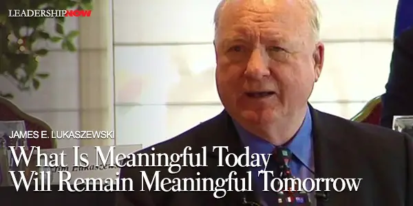 What Is Meaningful Today Will Remain Meaningful Tomorrow