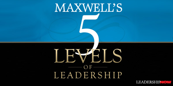 Maxwell's 5 Levels of Leadership