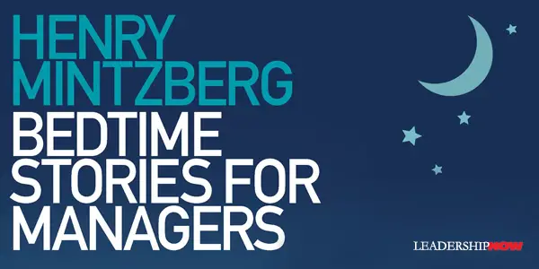Mintzberg’s Bedtime Stories for Managers