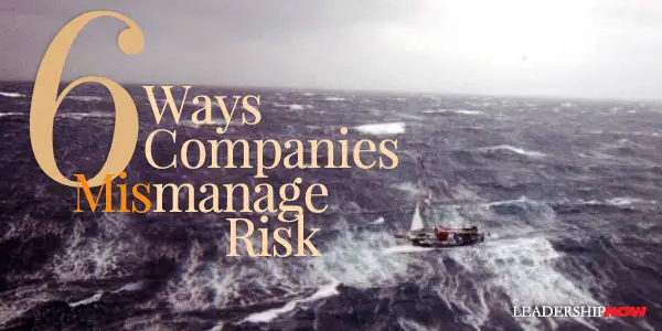 6 Ways Companies Mismanage Risk