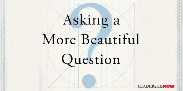 Asking a More Beautiful Question