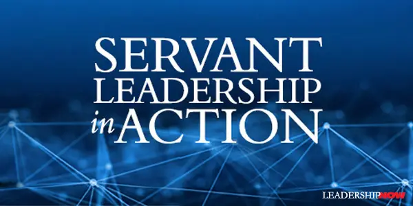 Servant Leadership In Action Leading Blog A Leadership Blog