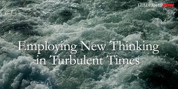 Employing New Thinking in Turbulent Times